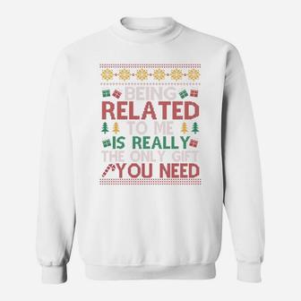 Being Related To Me Is Really The Only Gift You Need Funny Christmas Sweatshirt - Seseable