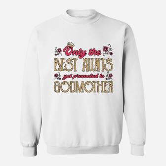 Best Aunts Get Promoted To Godmother Niece Auntie Sweat Shirt - Seseable