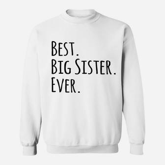 Best Big Sister Ever Gifts For Elder And Older Sweat Shirt - Seseable