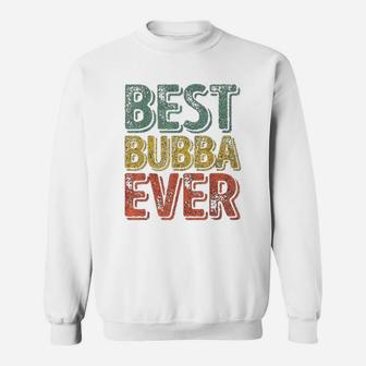 Best Bubba Ever Funny Christmas Gift Fathers Day Sweat Shirt - Seseable