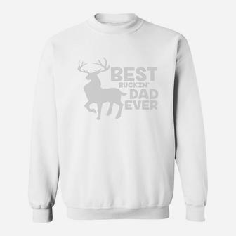 Best Buckin Dad Ever Shirt Deer Hunting Bucking Father Gift Sweat Shirt - Seseable