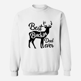 Best Buckin Dad Ever Sweat Shirt - Seseable
