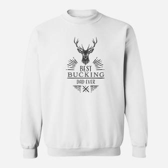 Best Bucking Dad Ever Shirt Fathers Day Birthday Gift Idea Sweat Shirt - Seseable