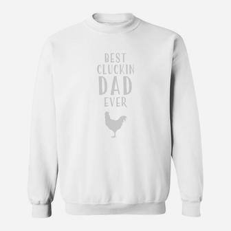 Best Cluckin Chicken Dad Ever Shirt Farm Fathers Day Gift Sweat Shirt - Seseable