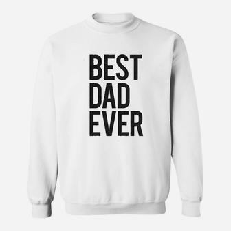 Best Dad Ever Funny For Fathers Day Idea For Husband Novelty Sweat Shirt - Seseable
