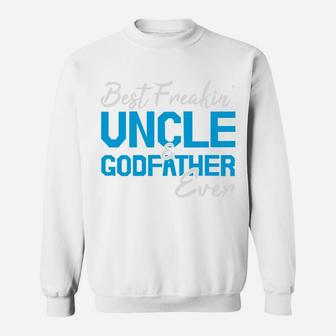 Best Freakin Uncle And Godfather Ever Funny Gift For Fathers Day Sweatshirt - Seseable