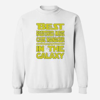 Best Registered Nurse Case Manager In The Galaxy Sweat Shirt - Seseable