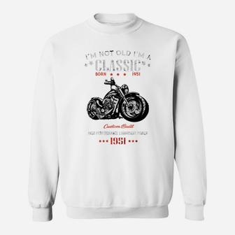 Birthday I'm Not Old I'm A Classic Born In 1951 Motorcycles High Performance Legendary Power Sweatshirt - Seseable