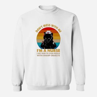 Black Cat Don’t Mess With Me I’m A Nurse I Get Paid To Stab People With Sharp Objects Vintage Retro Sweat Shirt - Seseable