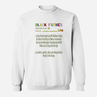 Black Father A Man Who Has Stepped Up To The Challenge Of Raising His Children To Be Kings And Queens Sweat Shirt