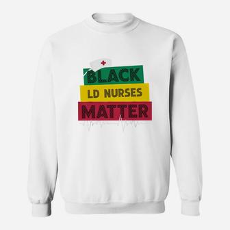 Black History Black Ld Nurses Matter Proud Black Nurse Job Title Sweat Shirt - Seseable