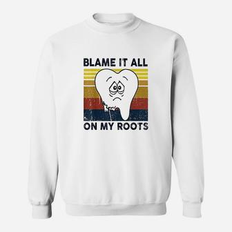 Blame It All On My Roots Tooth Retro Vintage Sweat Shirt - Seseable