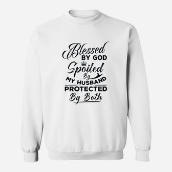 Blessed By God Spoiled By My Husband Protected By Both Sweatshirt - Seseable