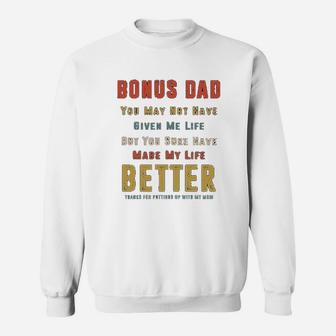 Bonus Dad You May Not Have Given Me Life But You Sure Have Made My Life Better Sweat Shirt - Seseable