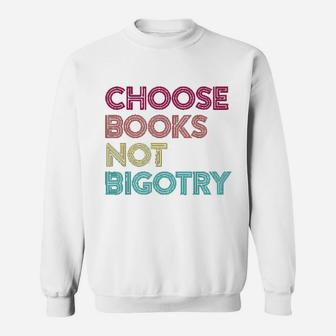Book Lover Gift Choose Books Not Bigotry Human Rights Sweat Shirt - Seseable
