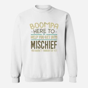 Boompa Here To Help You Get Into Mischief You Have Not Thought Of Yet Funny Man Saying Sweat Shirt - Seseable
