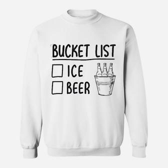 Bucket List Ice Beer Funny Drinking Lover Sweat Shirt - Seseable