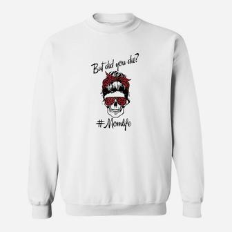 But Did You Die Mom Life Messy Bun Skull Mom Sweat Shirt - Seseable