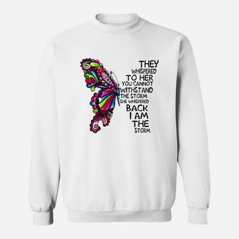 Butterfly They Whispered To Her You Cannot Withstand The Storm She Whispered Back I Am The Storm T-shirt Sweat Shirt - Seseable