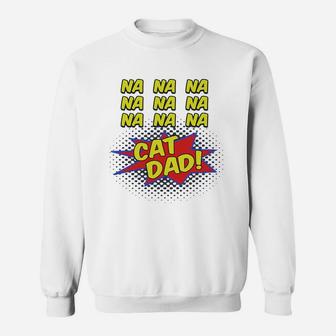 Cat Dad Comic Funny Shirt For Fathers Of Cats Sweat Shirt - Seseable