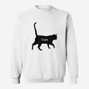 Cation Joke Cute Science Cat Funny Chemistry Teacher Gift Sweat Shirt - Seseable