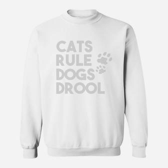 Cats Rule Dogs Drool Funny Cats Sweat Shirt - Seseable