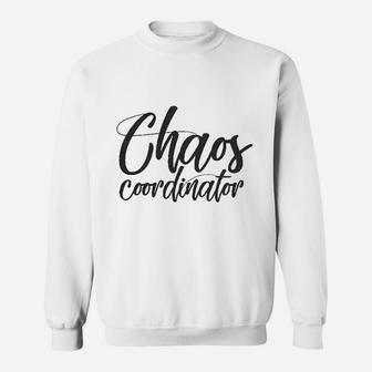 Chaos Coordinator Funny Parenting For Mom Sweat Shirt - Seseable