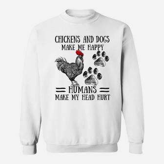 Chickens And Dogs Make Me Happy Humans Make My Head Hurt Sweat Shirt - Seseable