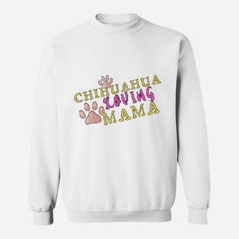 Chihuahua Loving Mama Dog Paw Print Gift For Mom Sweat Shirt - Seseable