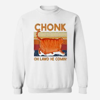 Chonk Cat Oh Lawd He Comin Funny Chonk Cat Meme Sweat Shirt - Seseable