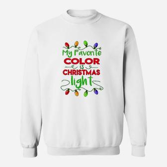 Christmas My Favorite Color Is Christmas Light Sweat Shirt - Seseable