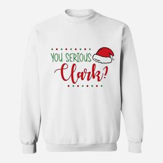 Christmas You Serious Clark Sweat Shirt - Seseable