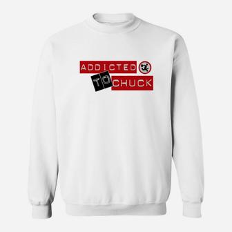 Chuck Chuck I M Addicted To Chuck T-shirt Sweatshirt - Seseable