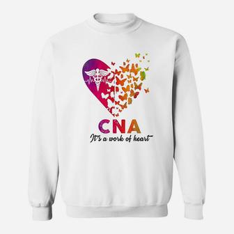 Cna Its A Work Of Heart Rn Emt Er Nurse Life Cute Gift Sweat Shirt - Seseable