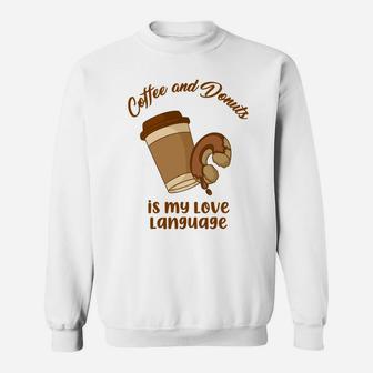 Coffee And Donuts Is My Love Language In The Morning Food Lovers Sweatshirt - Seseable