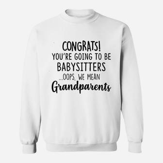 Congrats You Are Going To Be Babysitters Oops We Mean Grandparents Baby Pregnancy Announcement Sweat Shirt - Seseable