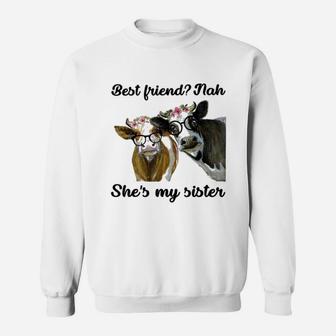 Cow Best Friend Nah She Is My Sister, best friend gifts Sweat Shirt - Seseable