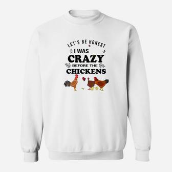 Crazy Chicken Lady Lets Be Honest I Was Crazy Before Sweat Shirt - Seseable