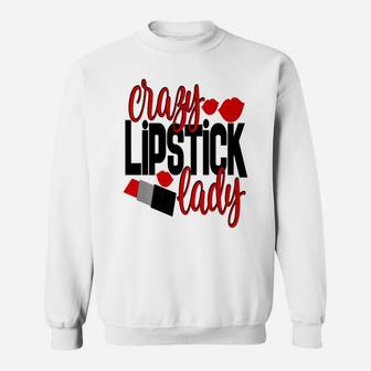 Crazy Lipstick Lady Women Mom Wife Mothers Day Sweat Shirt - Seseable