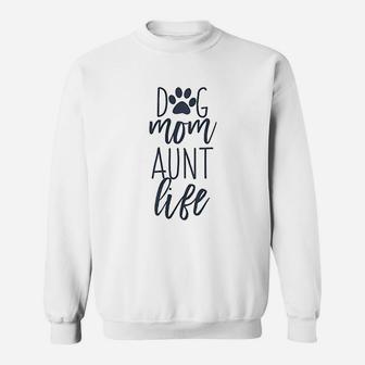 Cute Funny Dog Lover Quotes For Auntie Dog Mom And Aunt Life Sweat Shirt - Seseable