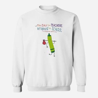 Cute The Day The Teachers Returned To School Sweat Shirt - Seseable