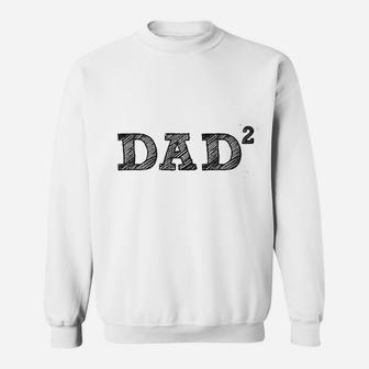 Dad 2 Squared Father Of Two, dad birthday gifts Sweat Shirt - Seseable