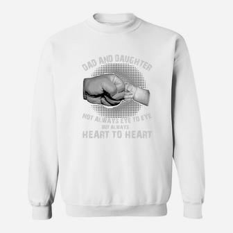 Dad And Daughter Not Always Eye To Eye But Always Heart To Heart Sweatshirt - Seseable