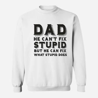 Dad Can Nott Fix Stupid But He Can Fix What Stupid Does Sweat Shirt - Seseable