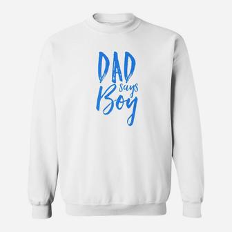 Dad Daddy Says Boy Gender Reveal Announcement Party Sweat Shirt - Seseable