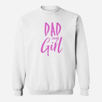 Dad Daddy Says Girl Gender Reveal Shirt Announcement Party Sweat Shirt - Seseable