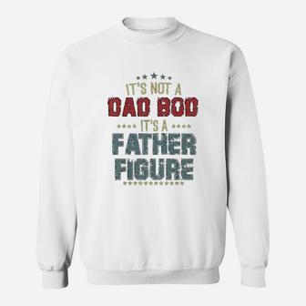 Dad Day Gifts It Is Not A Dad Bod It Is A Father Figure Sweat Shirt - Seseable