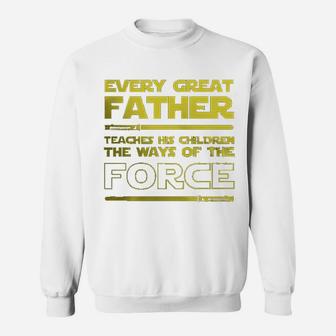 Dad Every Great Father Teaches The Force Sweat Shirt - Seseable