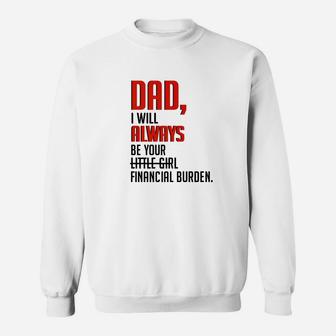 Dad I Will Always Be Your Little Girl Financial Burden Sweat Shirt - Seseable