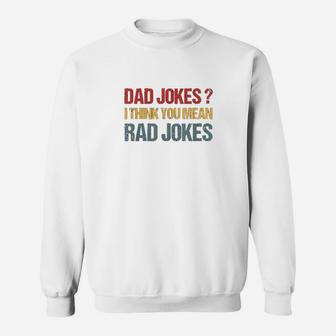 Dad Jokes I Think You Mean Rad Jokes Gift Fathers Day Sweat Shirt - Seseable